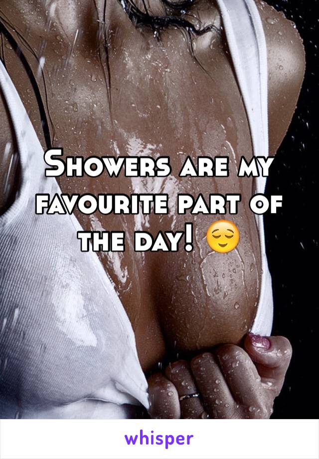 Showers are my favourite part of the day! 😌