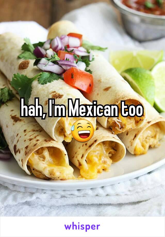 hah, I'm Mexican too 😅