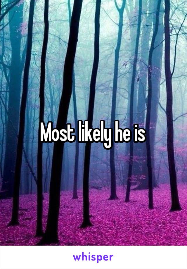 Most likely he is 