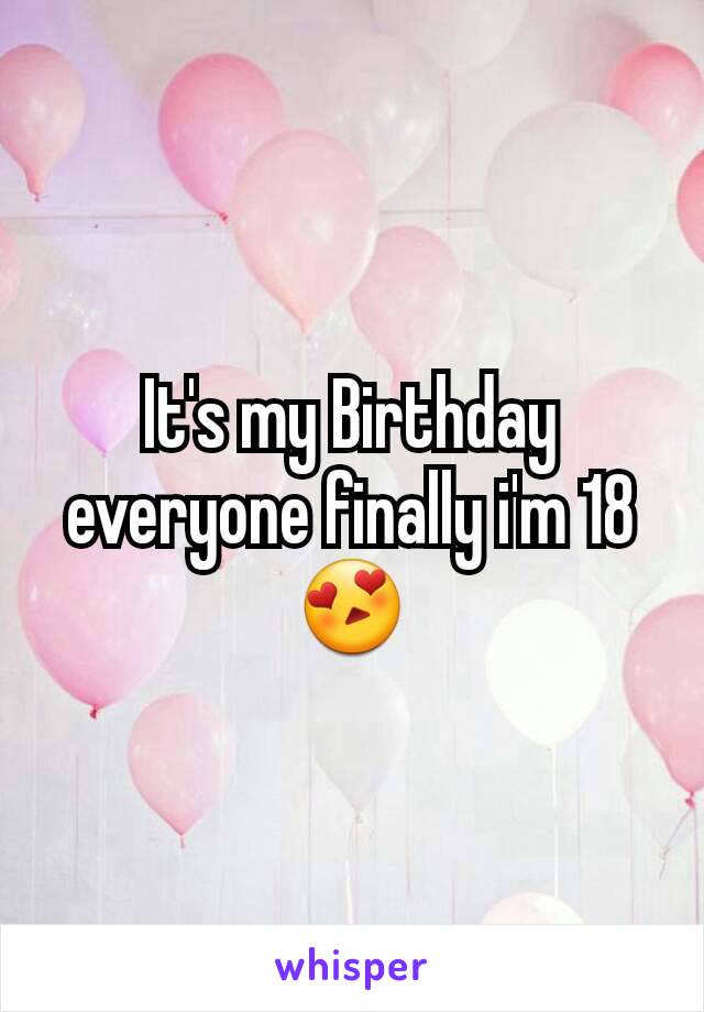 It's my Birthday everyone finally i'm 18😍