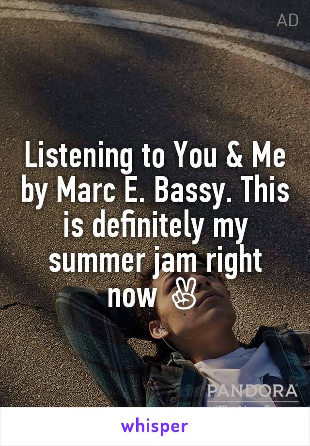 Listening to You & Me by Marc E. Bassy. This is definitely my summer jam right now ✌