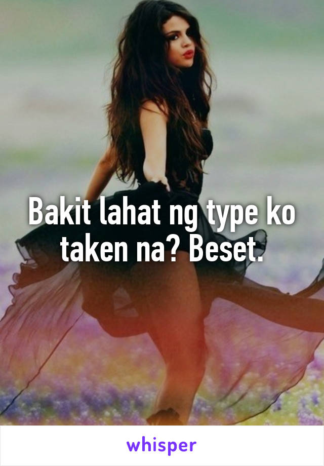 Bakit lahat ng type ko taken na? Beset.