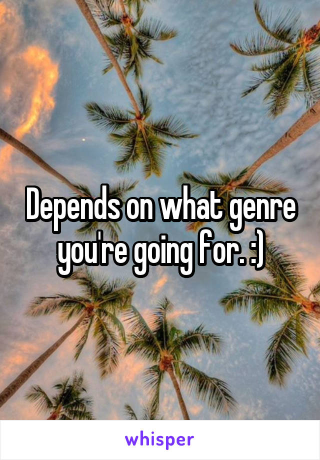 Depends on what genre you're going for. :)