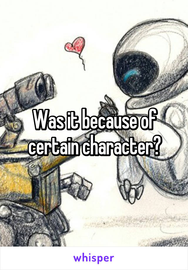 Was it because of certain character?