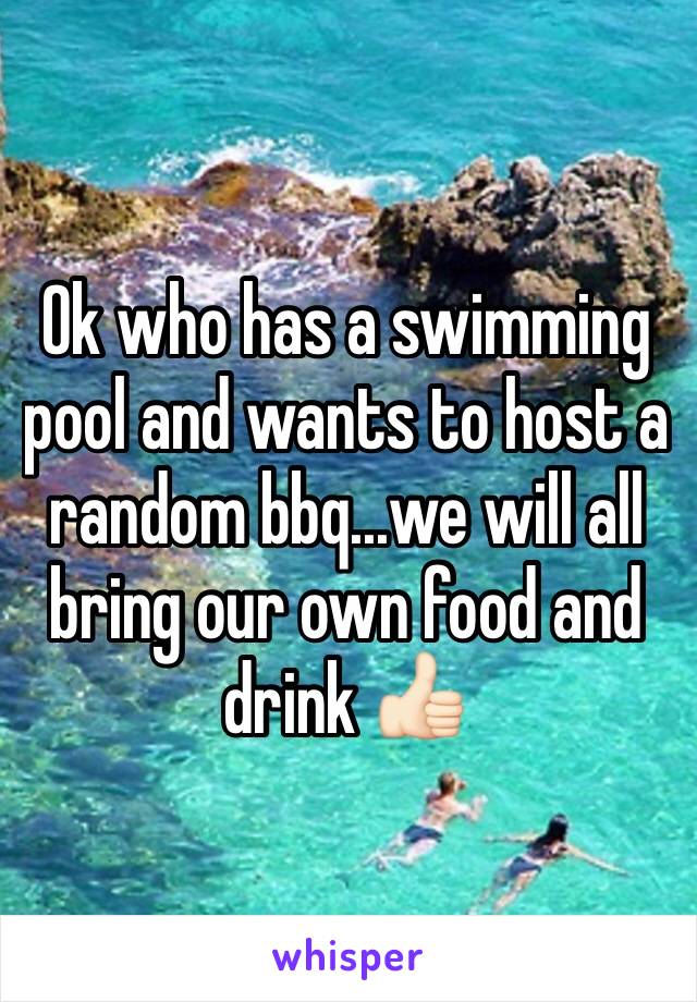 Ok who has a swimming pool and wants to host a random bbq...we will all bring our own food and drink 👍🏻