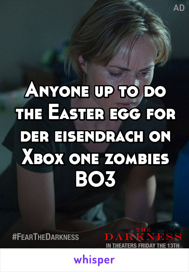 Anyone up to do the Easter egg for der eisendrach on Xbox one zombies BO3