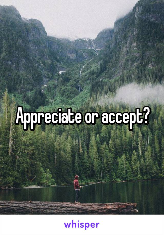Appreciate or accept?