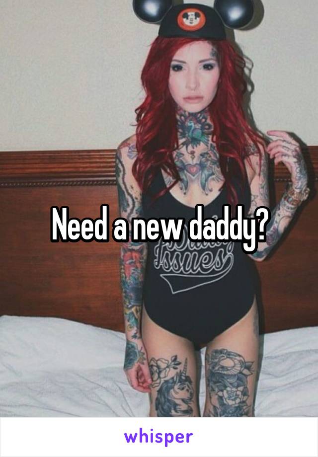 Need a new daddy?