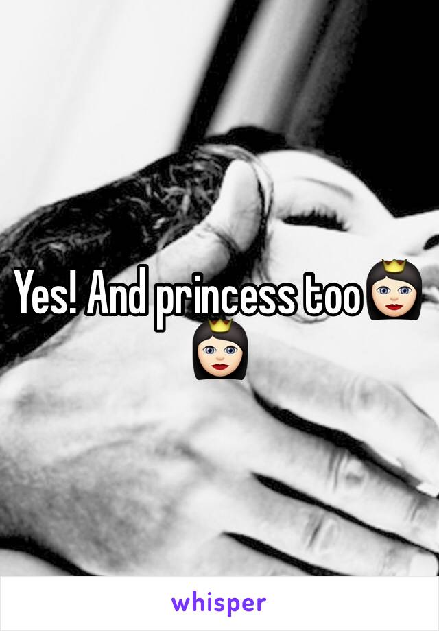 Yes! And princess too👸🏻👸🏻