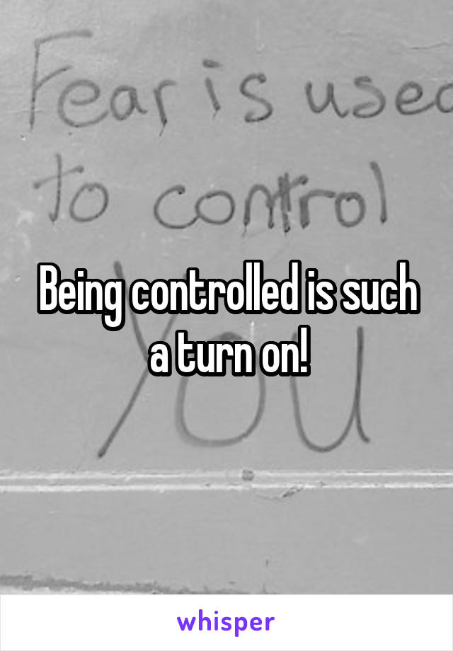 Being controlled is such a turn on!