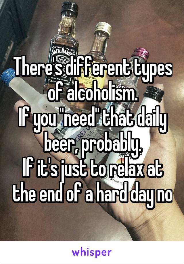 There's different types of alcoholism.
If you "need" that daily beer, probably.
If it's just to relax at the end of a hard day no