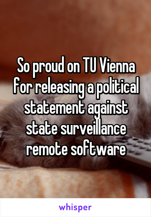 So proud on TU Vienna for releasing a political statement against state surveillance remote software
