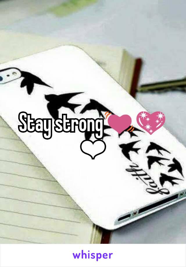 Stay strong💓💖❤