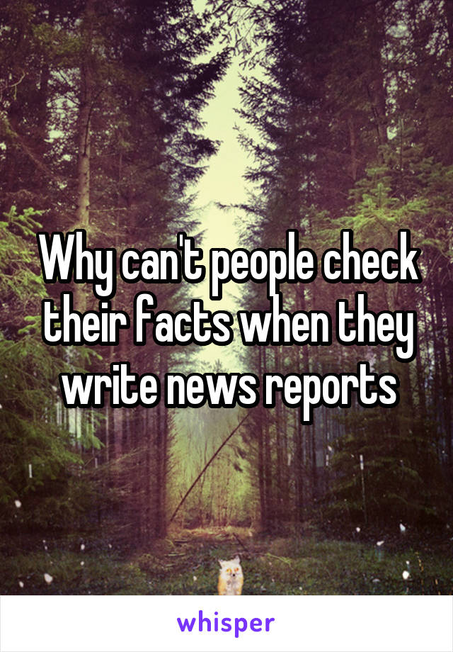 Why can't people check their facts when they write news reports