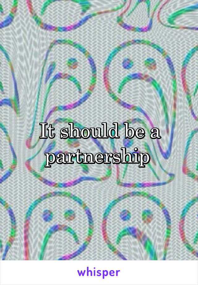 It should be a partnership 