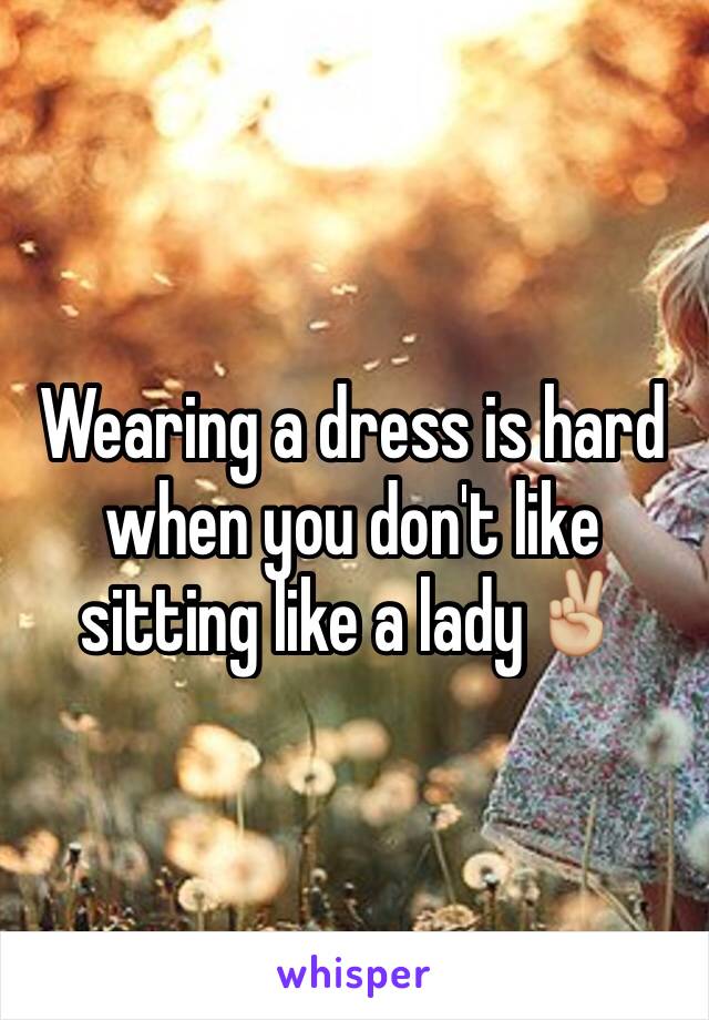 Wearing a dress is hard when you don't like sitting like a lady✌🏼️