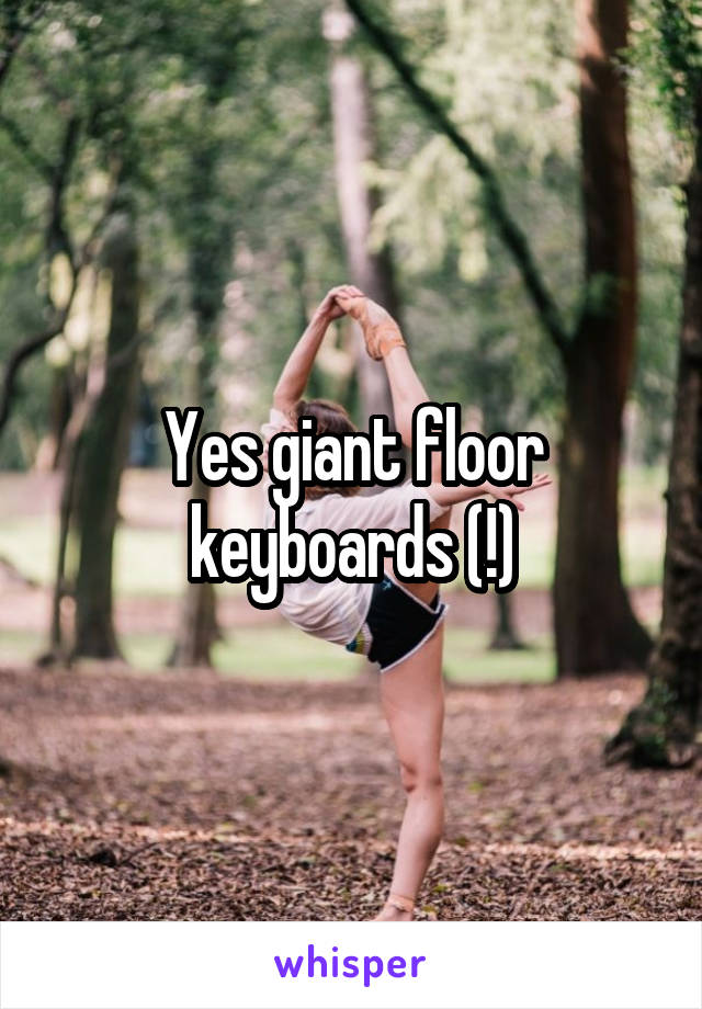 Yes giant floor keyboards (!)