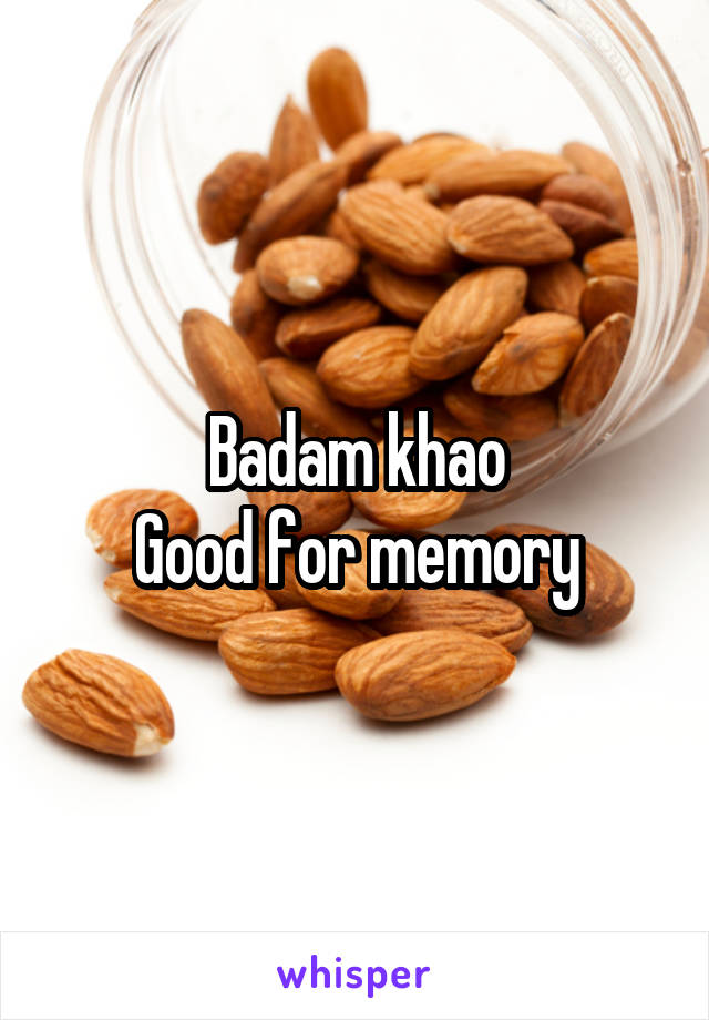 Badam khao
Good for memory