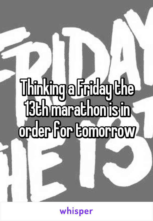 Thinking a Friday the 13th marathon is in order for tomorrow