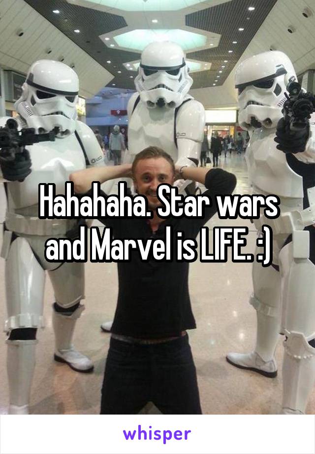 Hahahaha. Star wars and Marvel is LIFE. :)