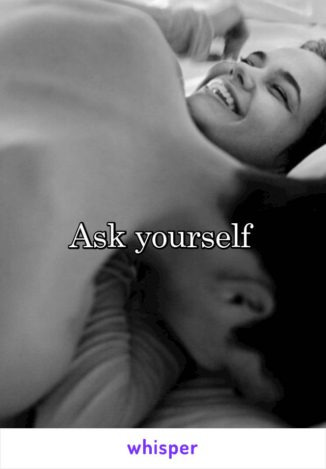 Ask yourself 