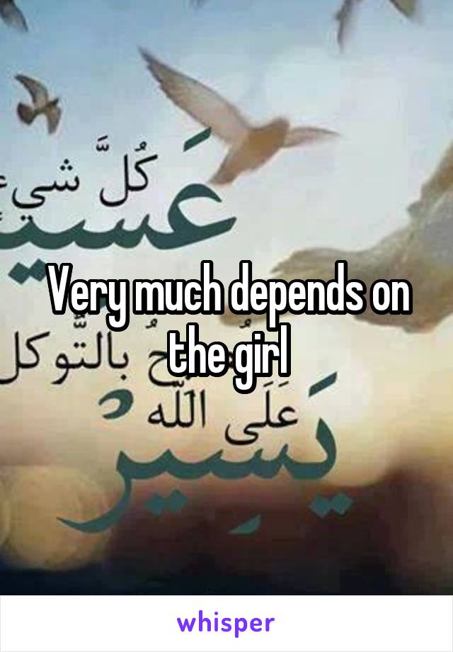 Very much depends on the girl