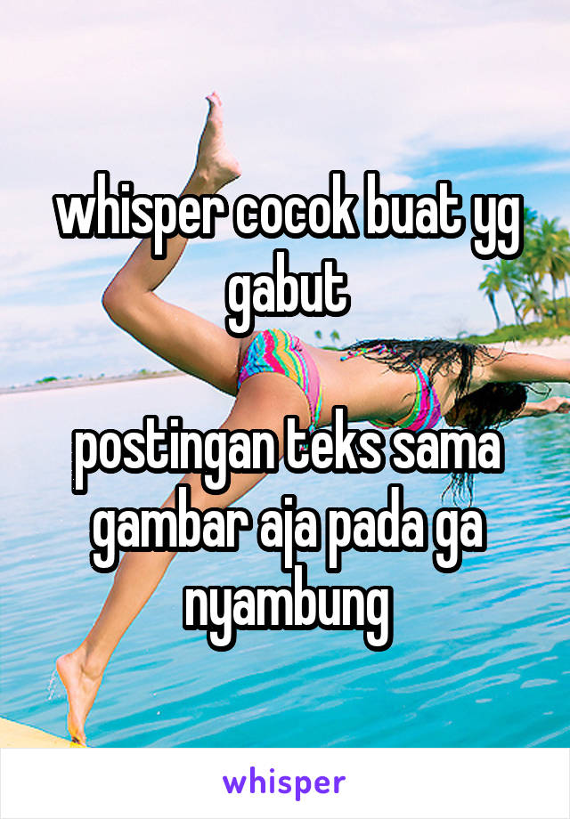 whisper cocok buat yg gabut

postingan teks sama gambar aja pada ga nyambung