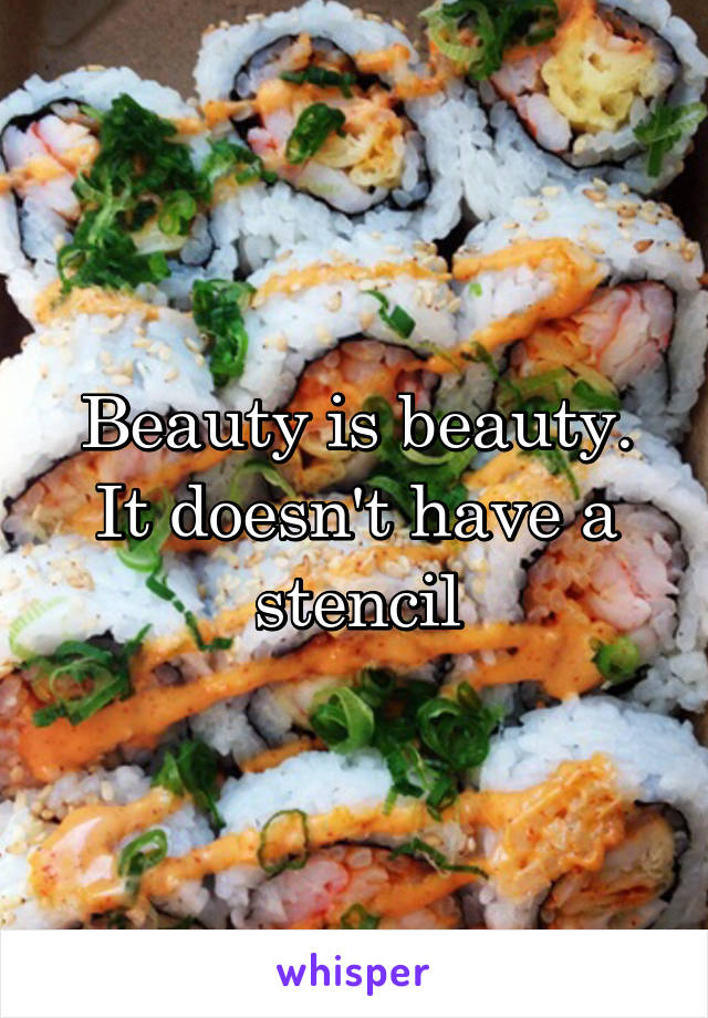 Beauty is beauty. It doesn't have a stencil