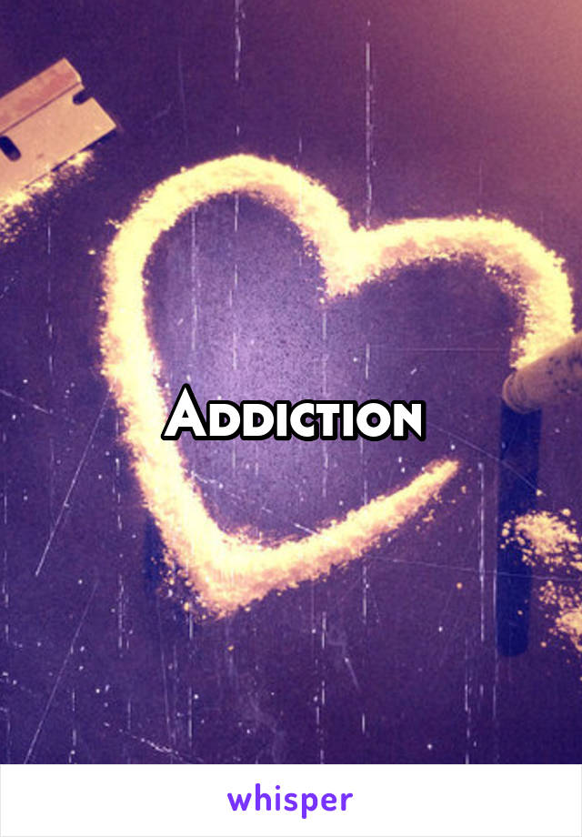 Addiction