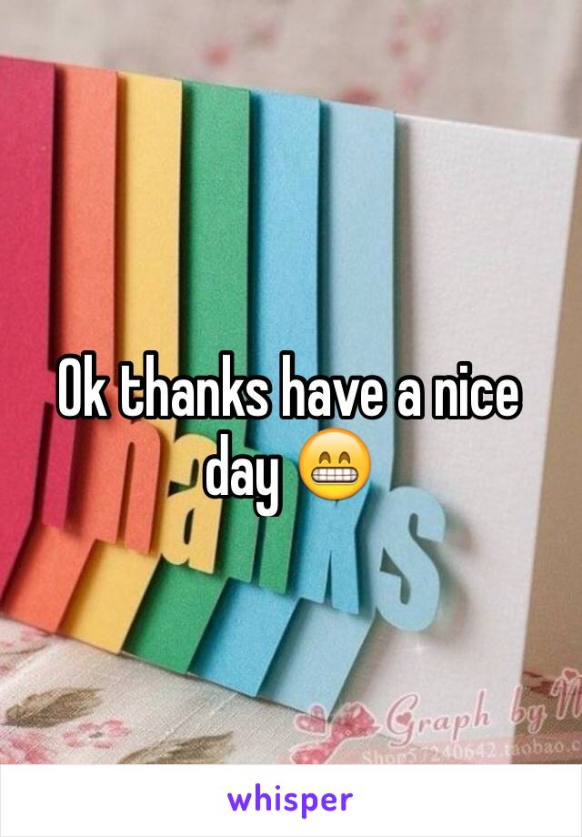 Ok thanks have a nice day 😁
