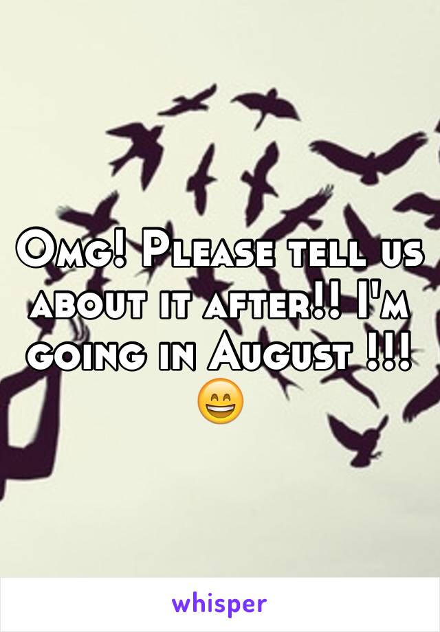 Omg! Please tell us about it after!! I'm going in August !!! 😄