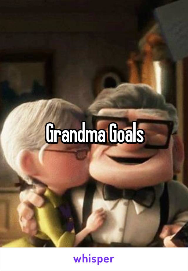 Grandma Goals
