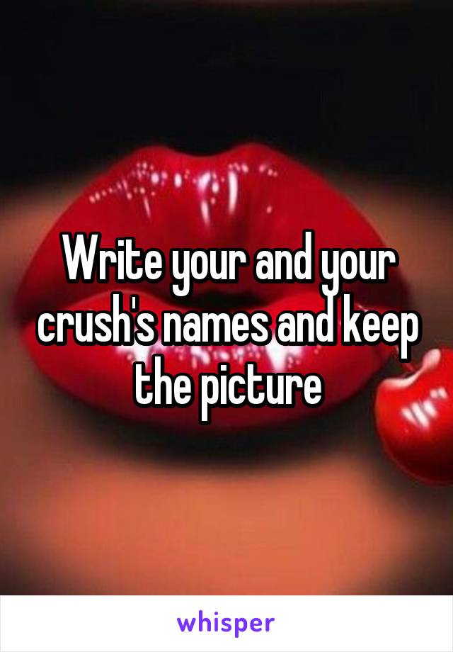 Write your and your crush's names and keep the picture