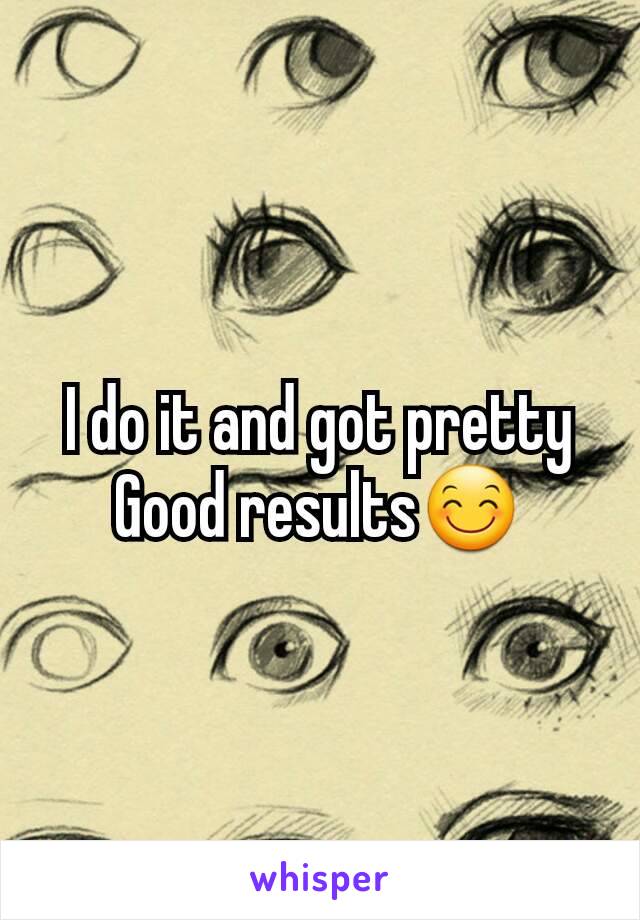 I do it and got pretty Good results😊