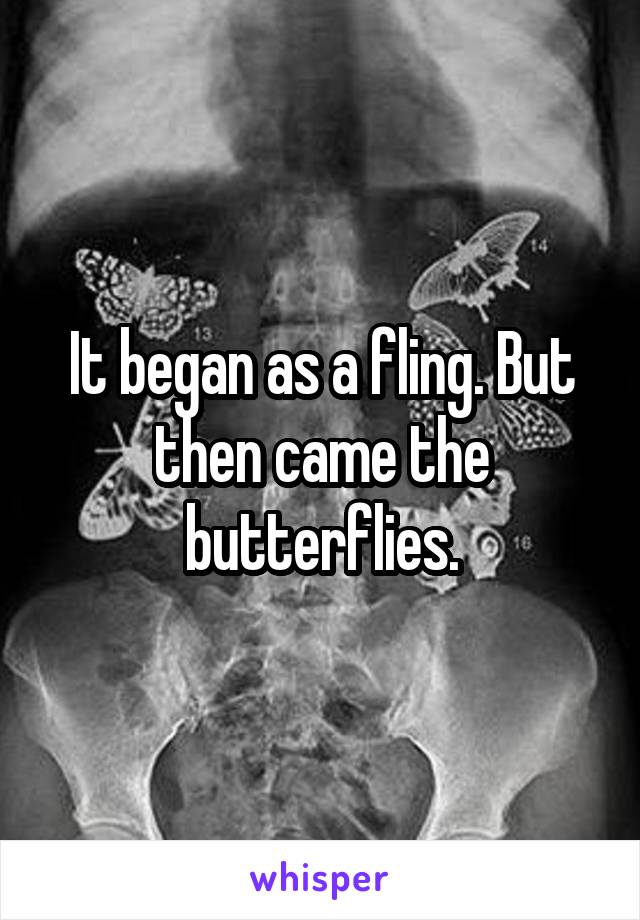 It began as a fling. But then came the butterflies.