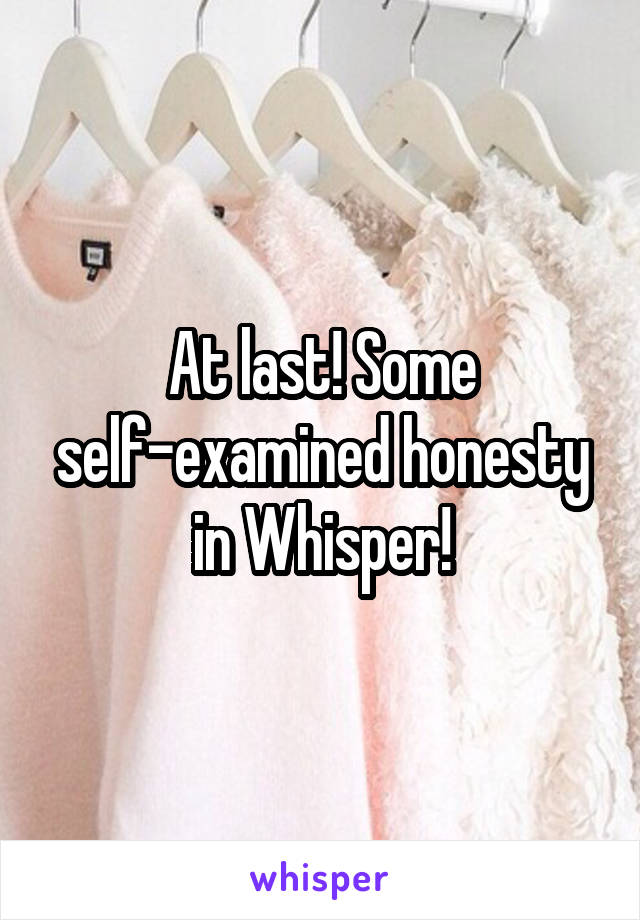 At last! Some self-examined honesty in Whisper!