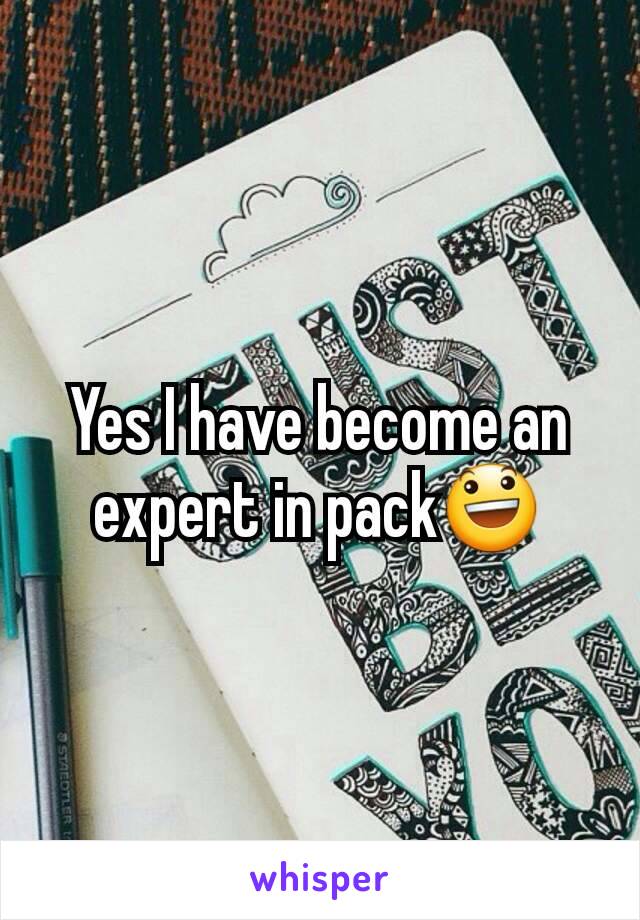 Yes I have become an expert in pack😃