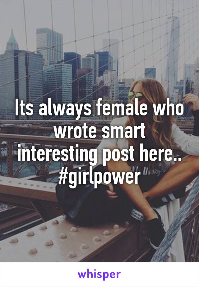 Its always female who wrote smart interesting post here..
#girlpower