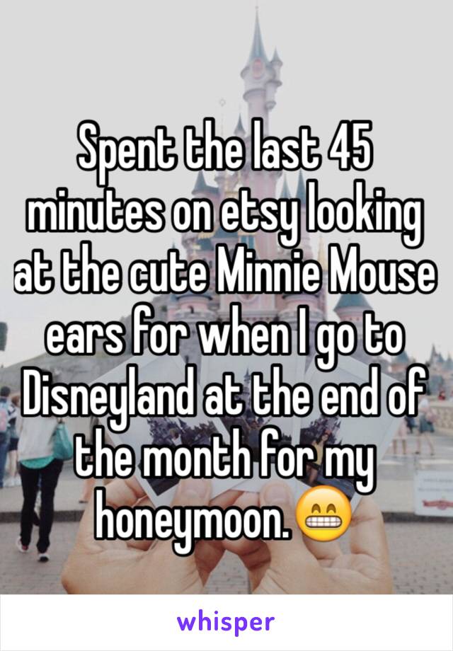 Spent the last 45 minutes on etsy looking at the cute Minnie Mouse ears for when I go to Disneyland at the end of the month for my honeymoon.😁