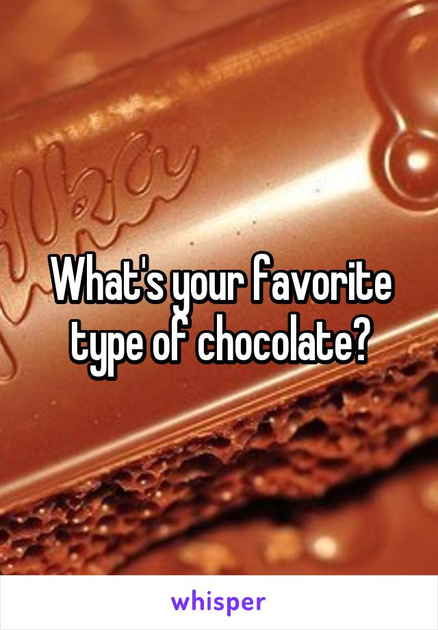 What's your favorite type of chocolate?