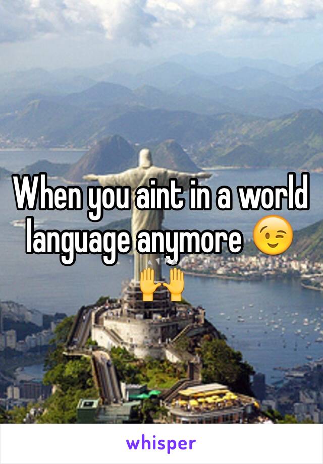 When you aint in a world language anymore 😉🙌