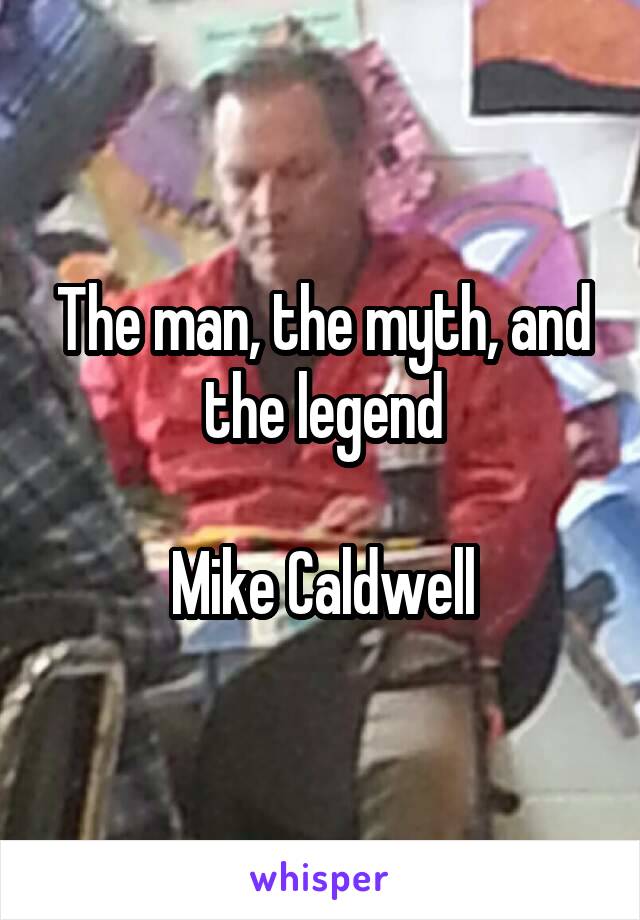 The man, the myth, and the legend

Mike Caldwell