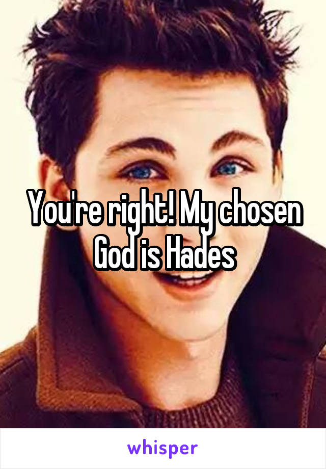 You're right! My chosen God is Hades