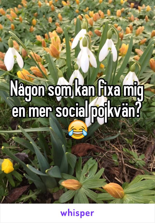 Någon som kan fixa mig en mer social pojkvän? 😂