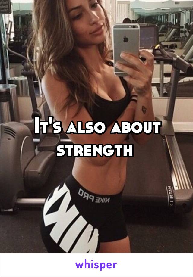 It's also about strength 