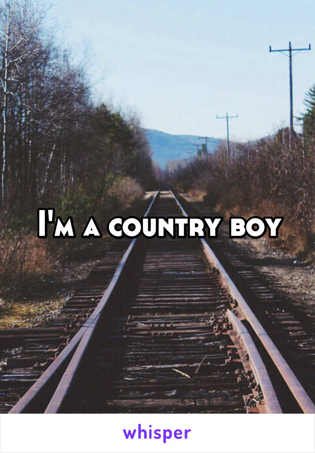 I'm a country boy