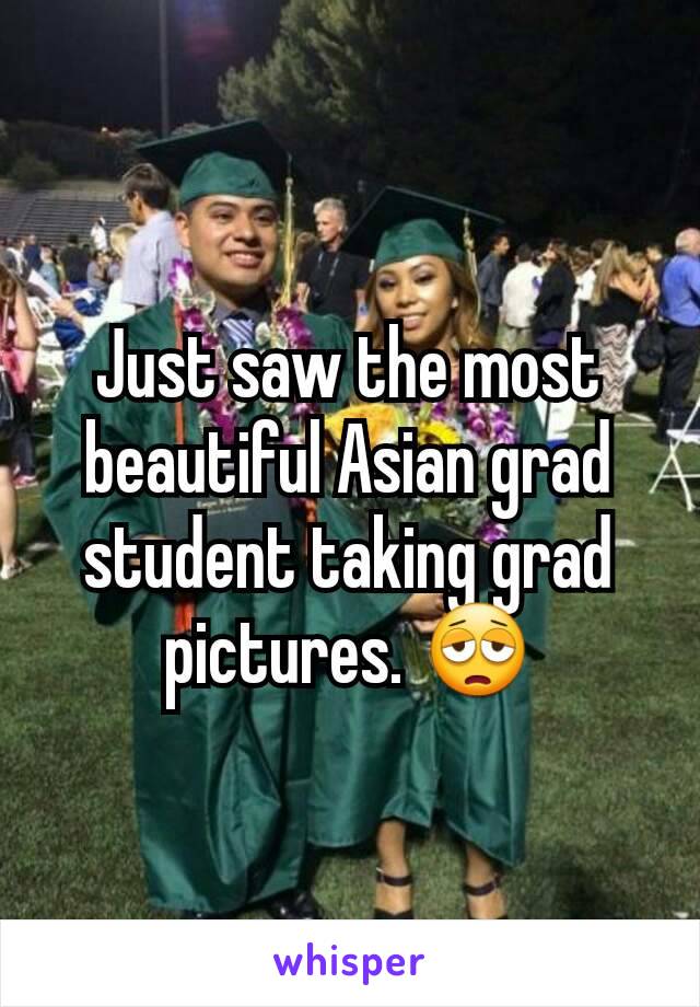 Just saw the most beautiful Asian grad student taking grad pictures. 😩