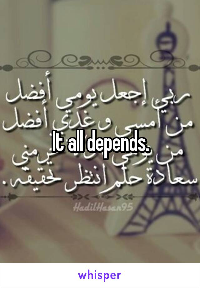 It all depends.