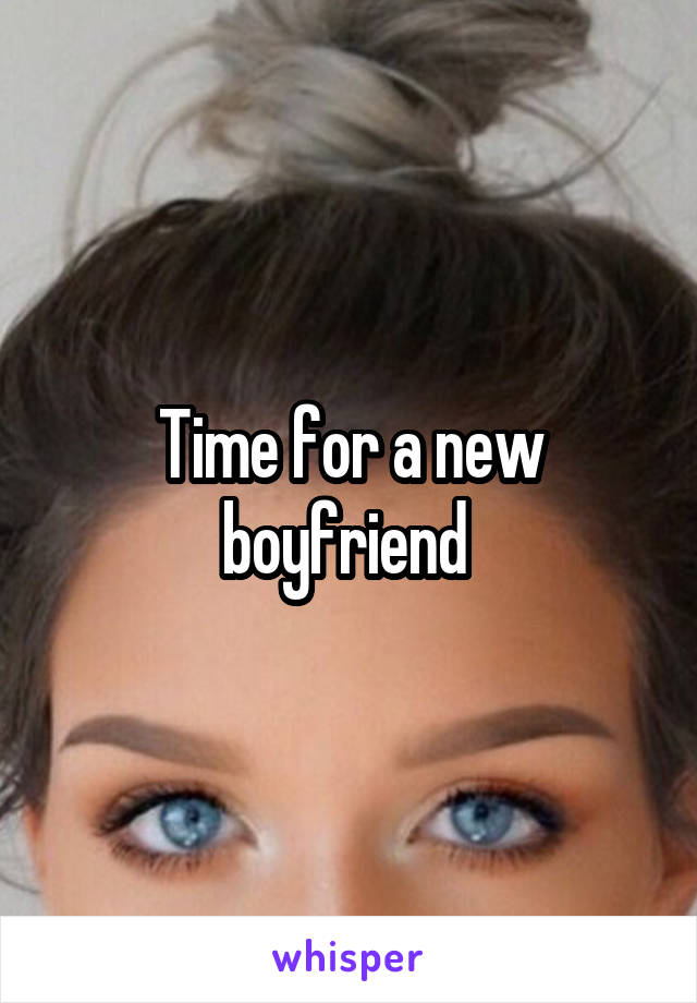 Time for a new boyfriend 