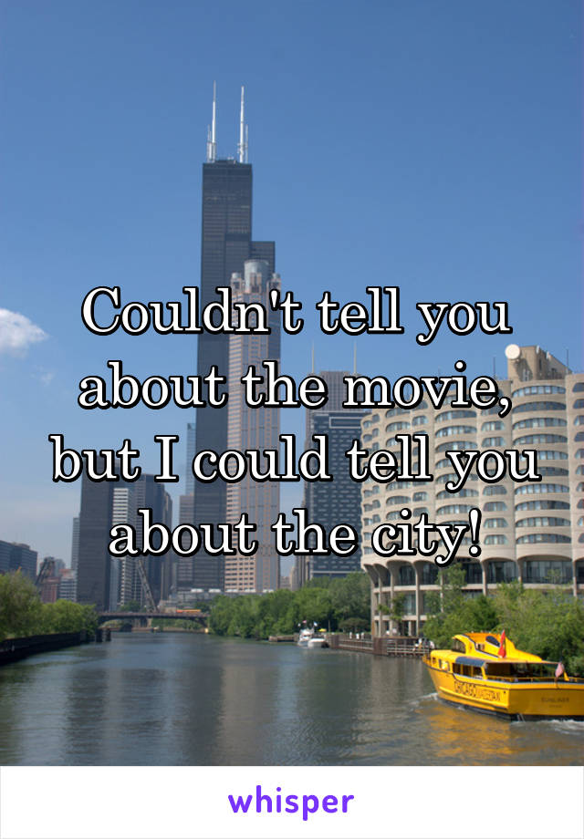 Couldn't tell you about the movie, but I could tell you about the city!